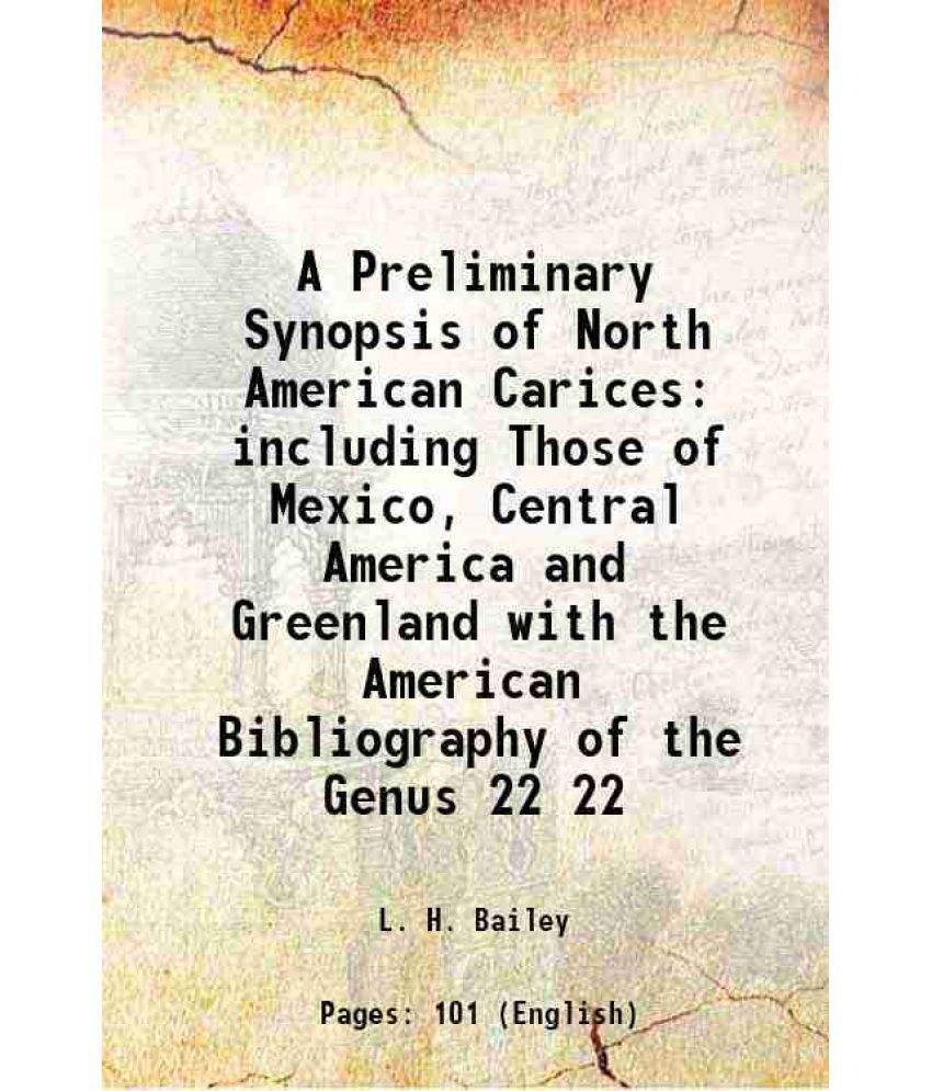     			A Preliminary Synopsis of North American Carices including Those of Mexico, Central America and Greenland with the American Bibliography o [Hardcover]