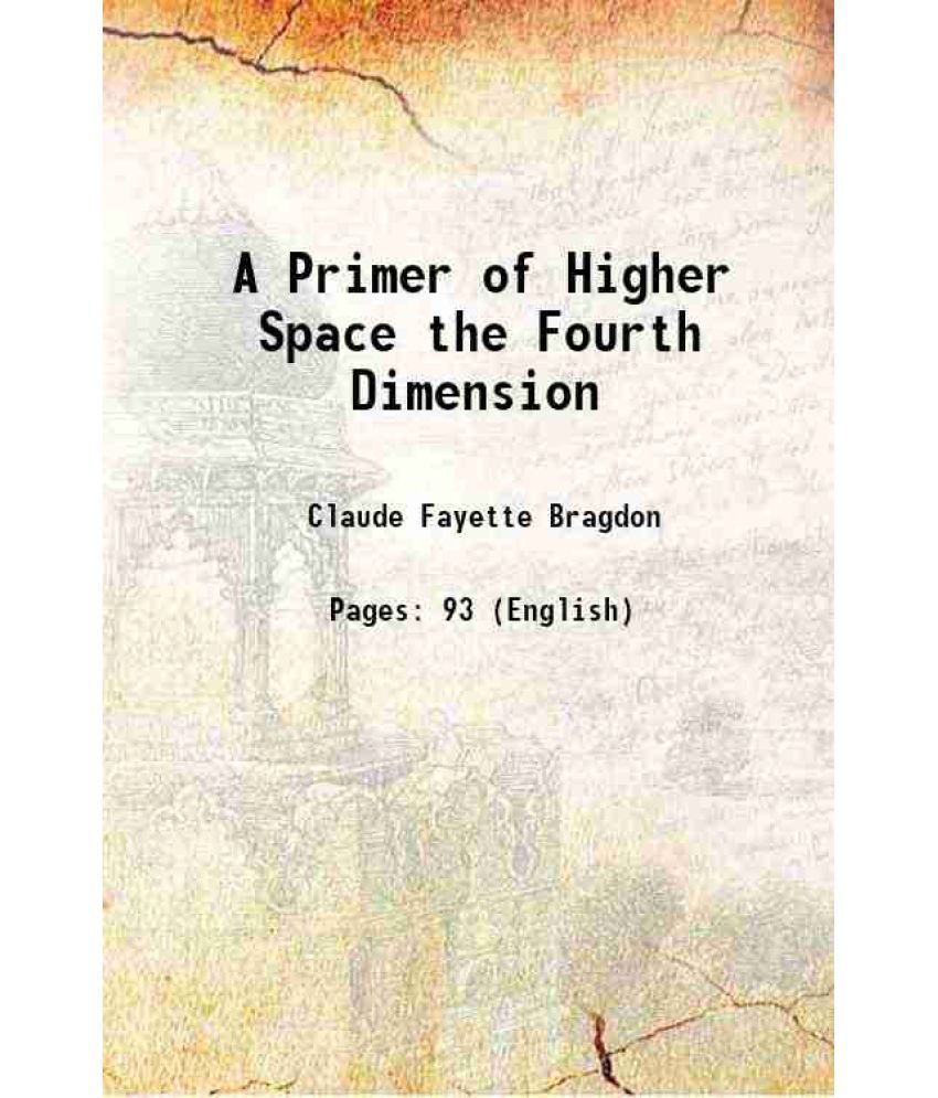     			A Primer of Higher Space the Fourth Dimension 1913 [Hardcover]