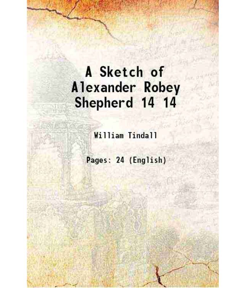     			A Sketch of Alexander Robey Shepherd Volume 14 1911 [Hardcover]