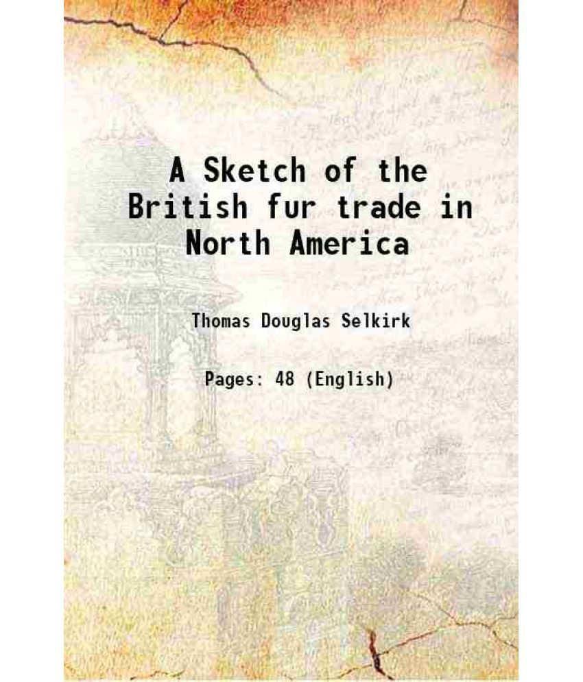     			A Sketch of the British fur trade in North America 1816 [Hardcover]