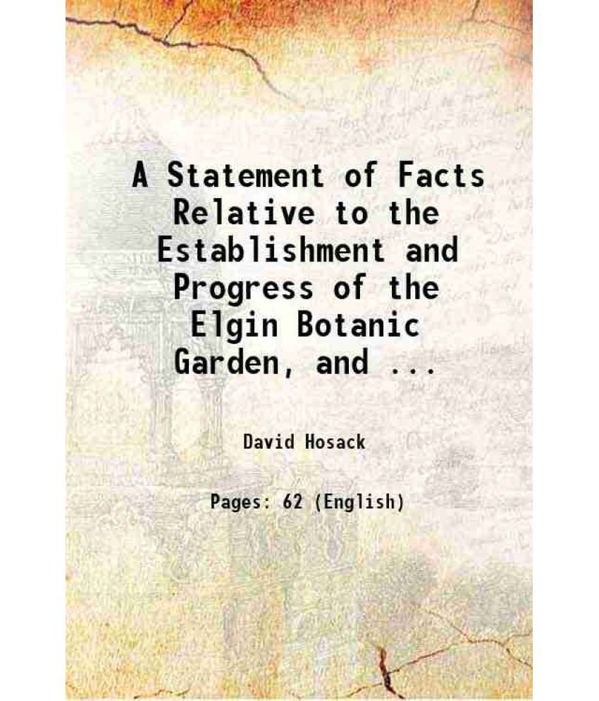     			A Statement of Facts Relative to the Establishment and Progress of the Elgin Botanic Garden, and ... 1811 [Hardcover]