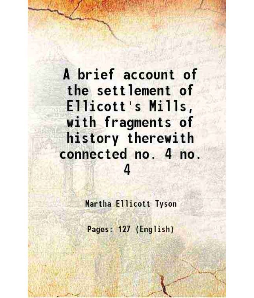     			A brief account of the settlement of Ellicott's Mills, with fragments of history therewith connected Volume no. 4 1871 [Hardcover]