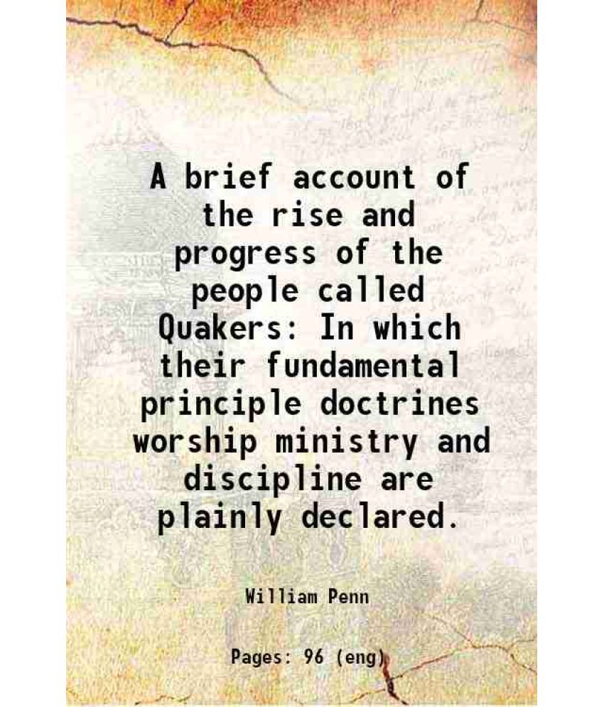     			A brief account of the rise and progress of the people called Quakers In which their fundamental principle doctrines worship ministry and [Hardcover]