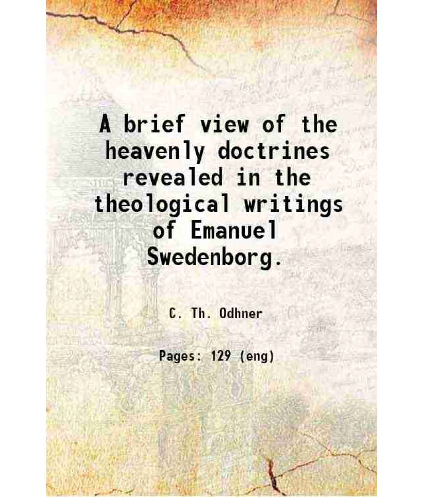     			A brief view Of the heavenly doctrines revealed in the theological writings of Emanuel Swedenborg 1897 [Hardcover]