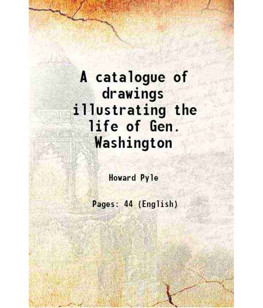     			A catalogue of drawings illustrating the life of Gen. Washington 1897 [Hardcover]