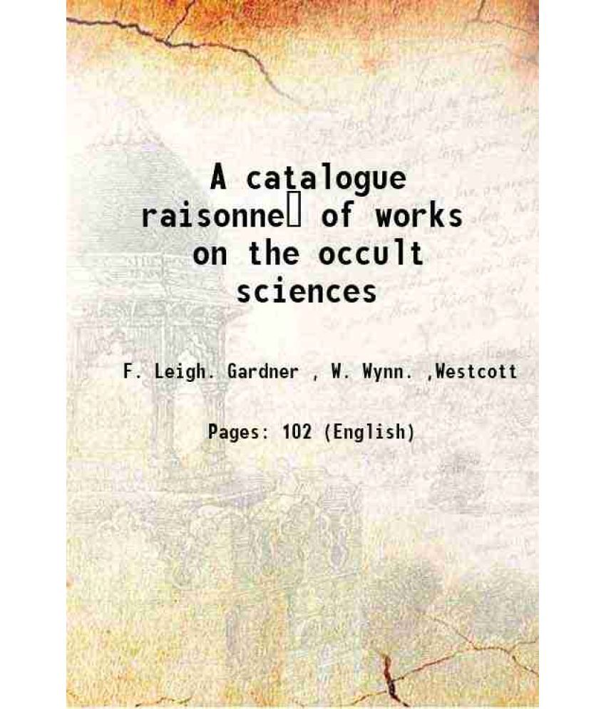     			A catalogue raisonne of works on the occult sciences 1903 [Hardcover]