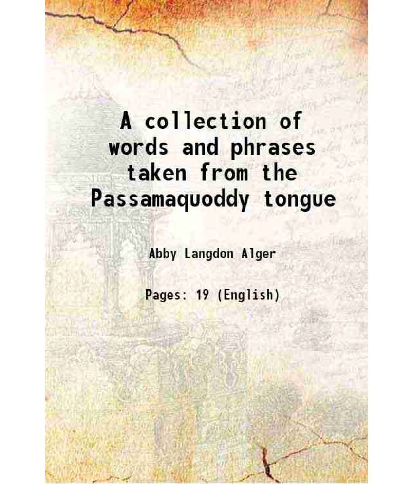     			A collection of words and phrases taken from the Passamaquoddy tongue 1885 [Hardcover]