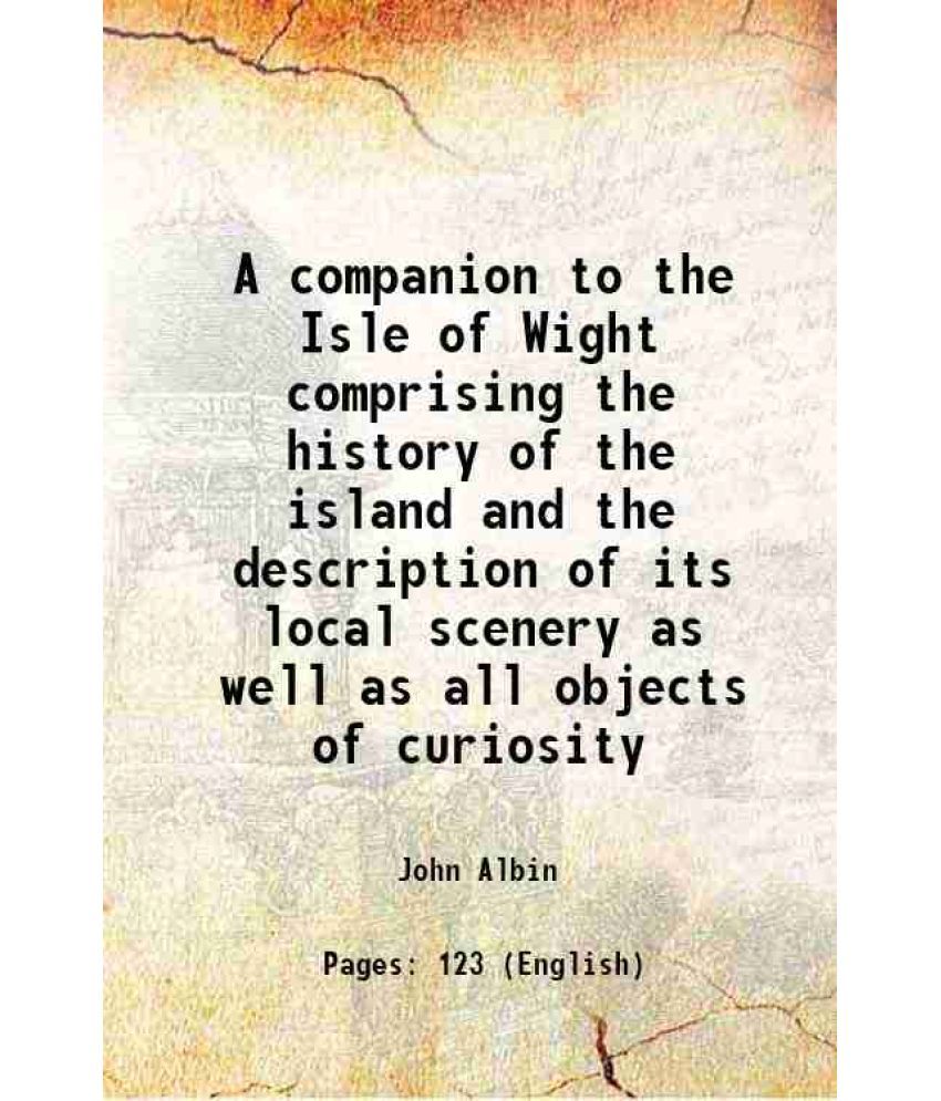     			A companion to the Isle of Wight comprising the history of the island and the description of its local scenery as well as all objects of c [Hardcover]