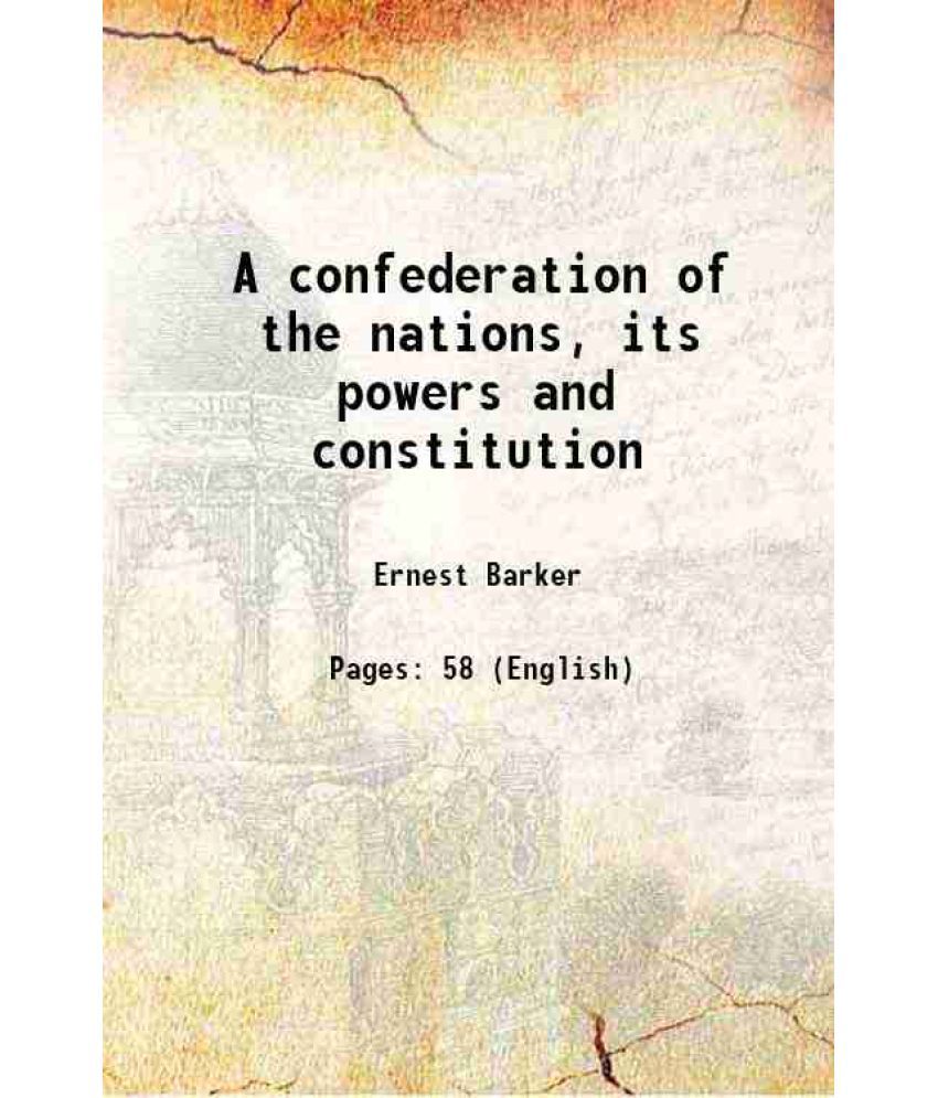     			A confederation of the nations, its powers and constitution 1918 [Hardcover]