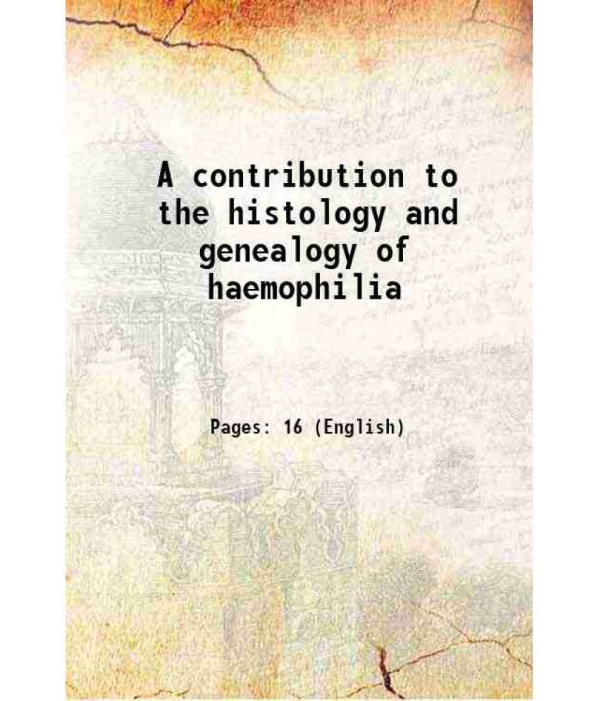     			A contribution to the histology and genealogy of haemophilia 1905 [Hardcover]