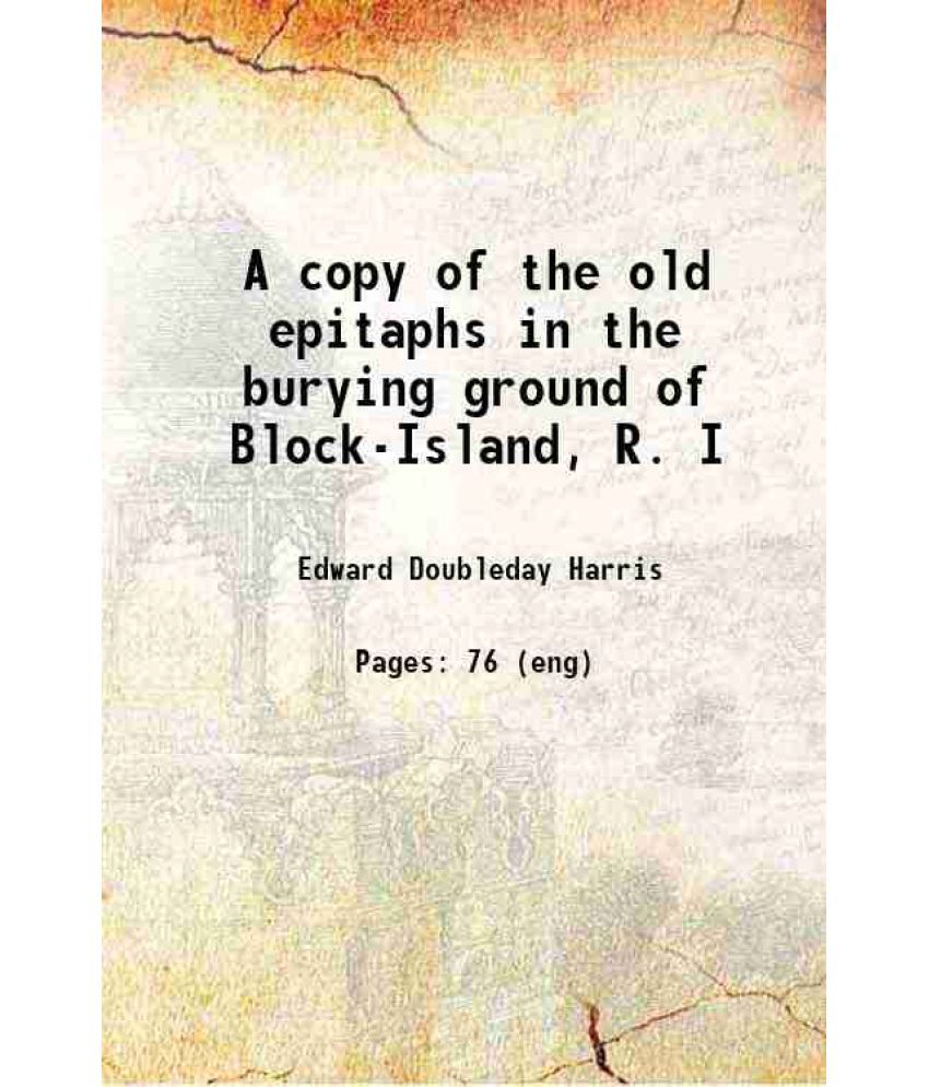     			A copy of the old epitaphs in the burying ground of Block-Island, R. I 1883 [Hardcover]