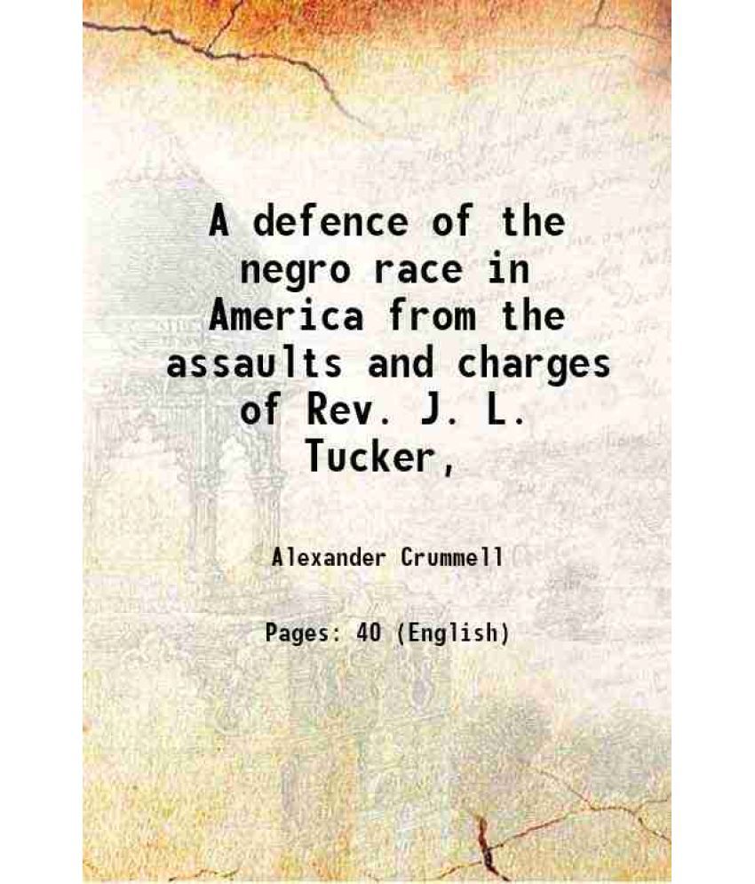     			A defence of the negro race in America from the assaults and charges of Rev. J. L. Tucker, 1883 [Hardcover]