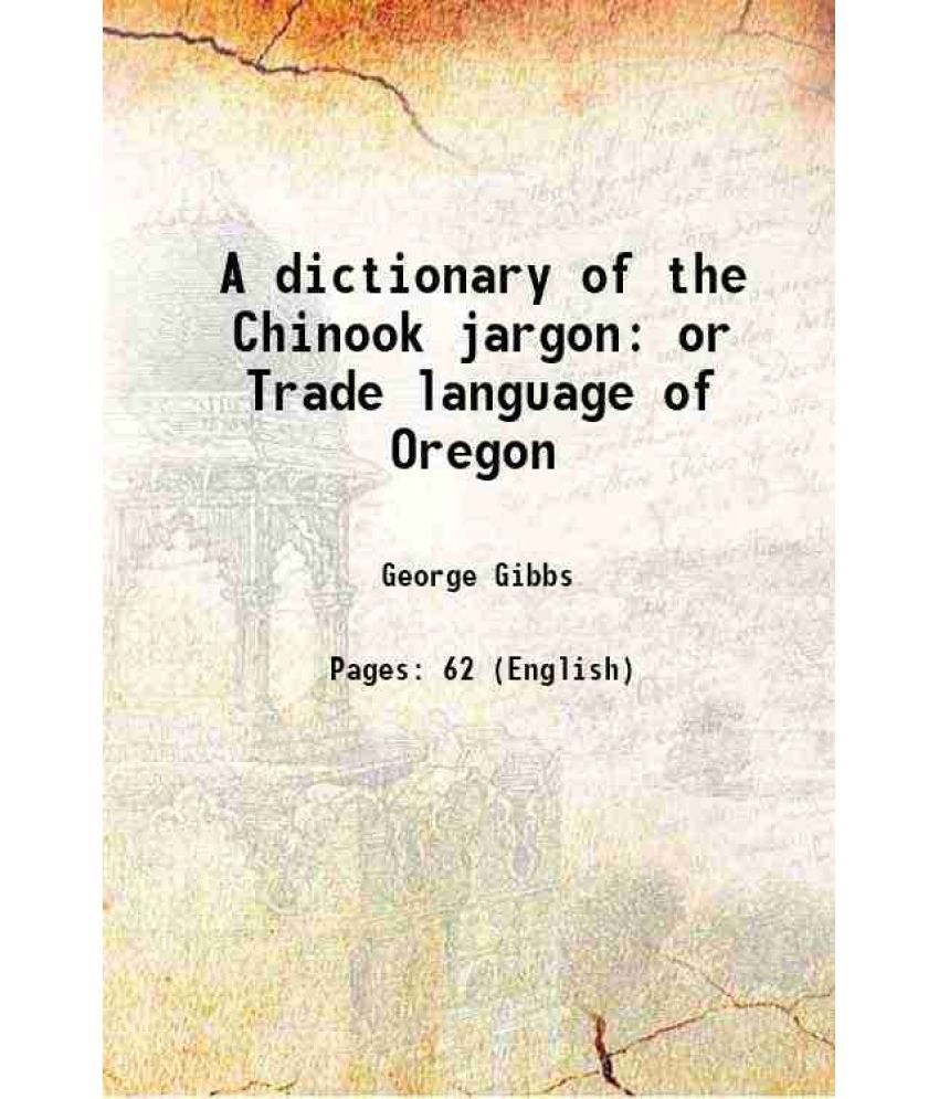     			A dictionary of the Chinook jargon or Trade language of Oregon 1863 [Hardcover]