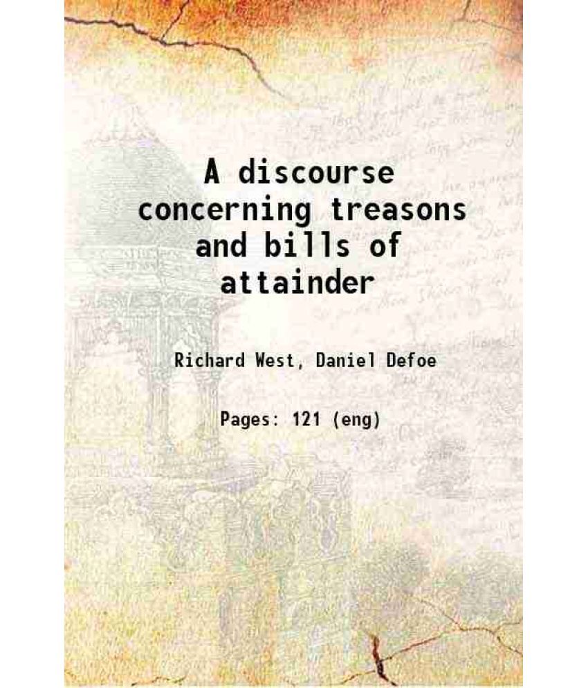     			A discourse concerning treasons and bills of attainder 1716 [Hardcover]