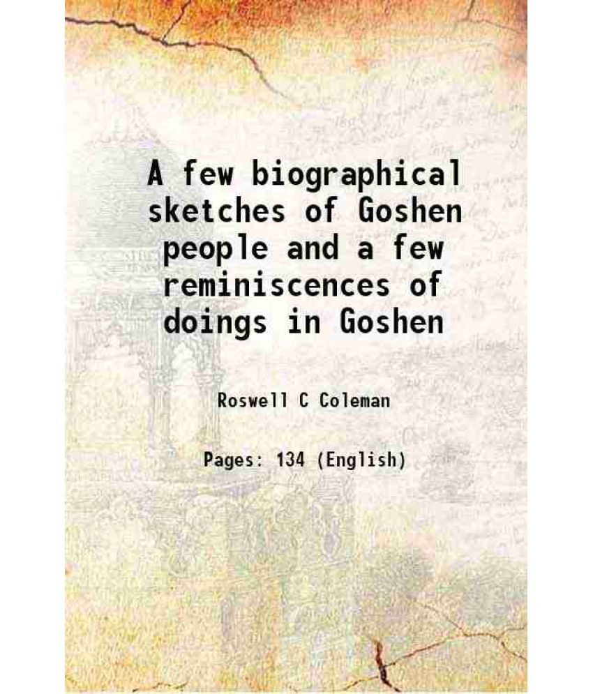     			A few biographical sketches of Goshen people and a few reminiscences of doings in Goshen 1909 [Hardcover]