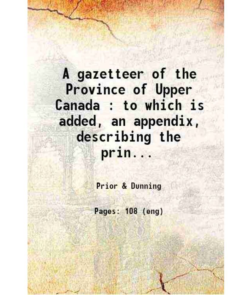     			A gazetteer of the Province of Upper Canada To which is added, an appendix, describing the principal towns, fortifications and rivers in L [Hardcover]