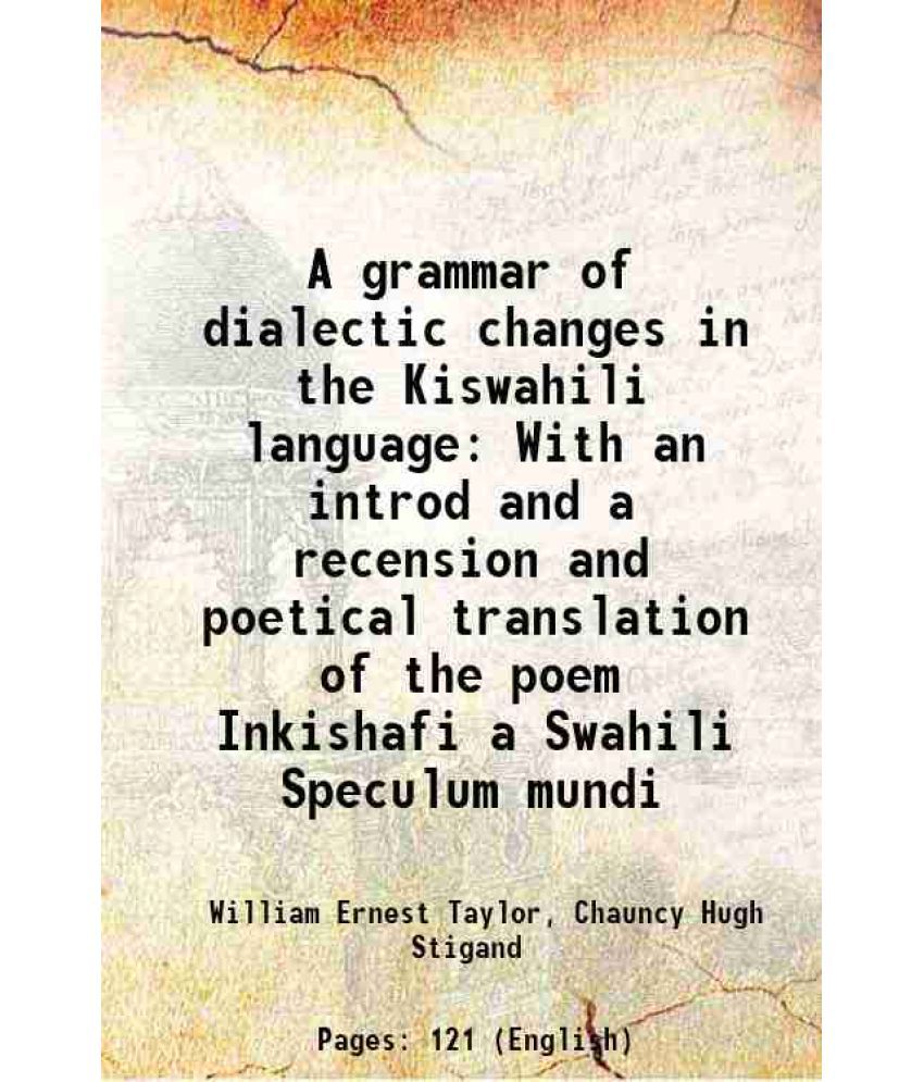     			A grammar of dialectic changes in the Kiswahili language With an introd and a recension and poetical translation of the poem Inkishafi a S [Hardcover]