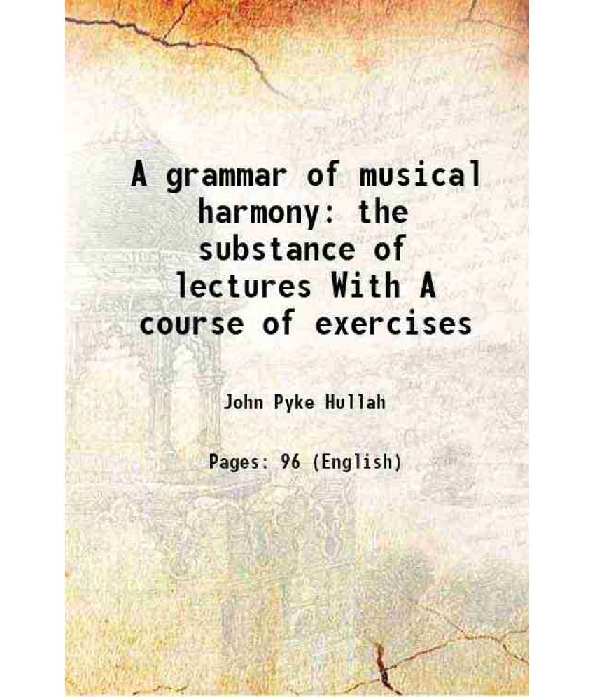     			A grammar of musical harmony the substance of lectures With A course of exercises 1852 [Hardcover]