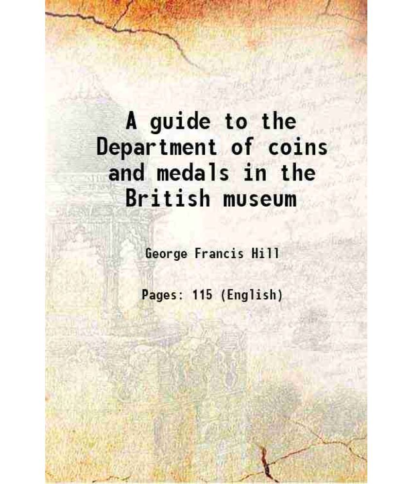     			A guide to the Department of coins and medals in the British museum 1922 [Hardcover]