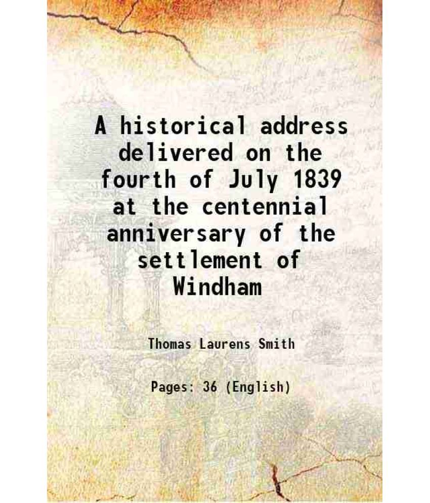     			A historical address delivered on the fourth of July 1839 at the centennial anniversary of the settlement of Windham 1840 [Hardcover]