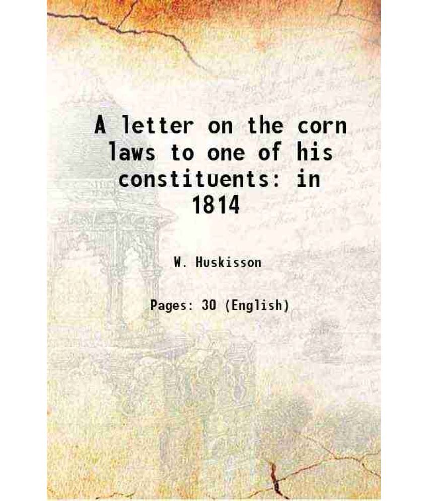     			A letter on the corn laws to one of his constituents: in 1814 1826 [Hardcover]