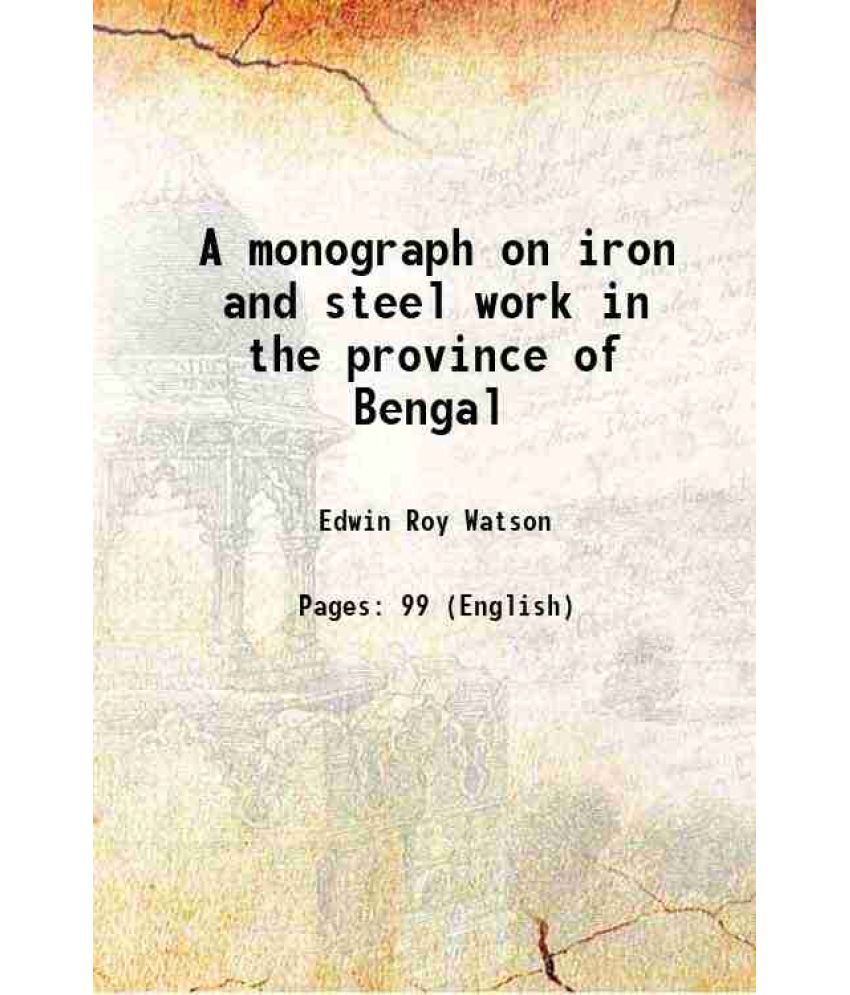     			A monograph on iron and steel work in the province of Bengal 1907 [Hardcover]