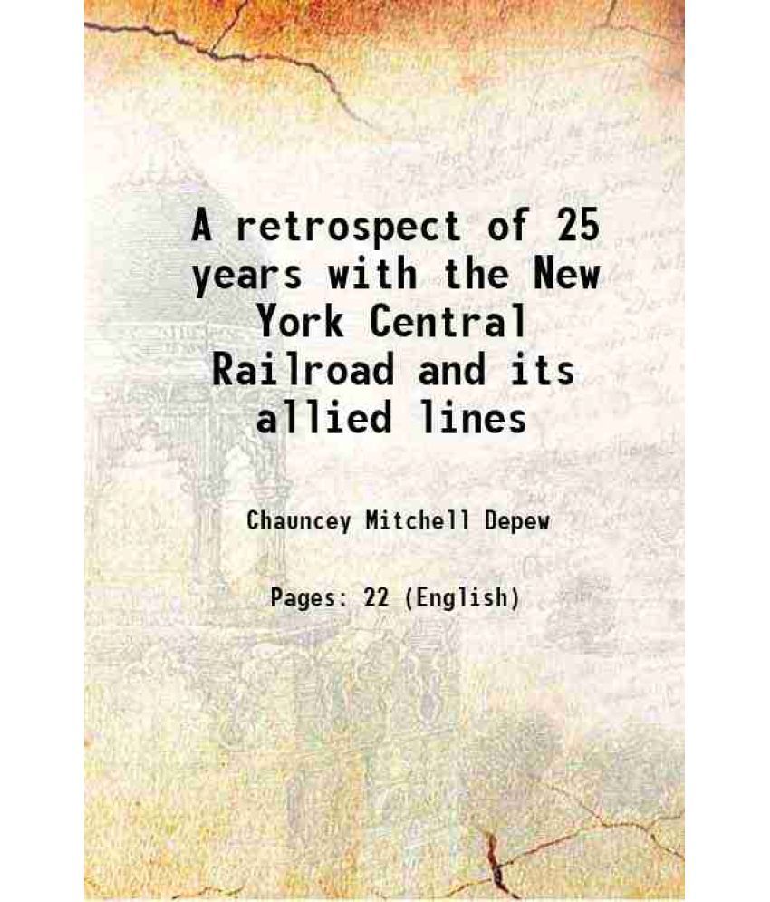     			A retrospect of 25 years with the New York Central Railroad and its allied lines 1892 [Hardcover]