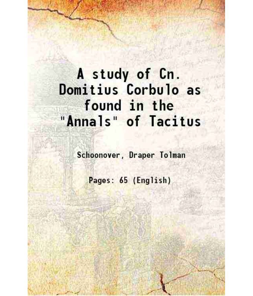    			A study of Cn. Domitius Corbulo as found in the "Annals" of Tacitus 1909 [Hardcover]