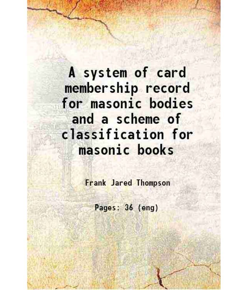     			A system of card membership record for masonic bodies and a scheme of classification for masonic books 1910 [Hardcover]