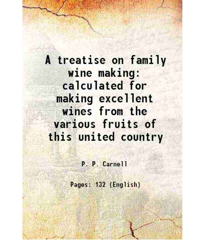     			A treatise on family wine making calculated for making excellent wines from the various fruits of this united country 1814 [Hardcover]