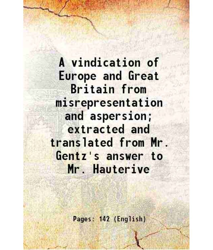     			A vindication of Europe and Great Britain from misrepresentation and aspersion; extracted and translated from Mr. Gentz's answer to Mr. Ha [Hardcover]