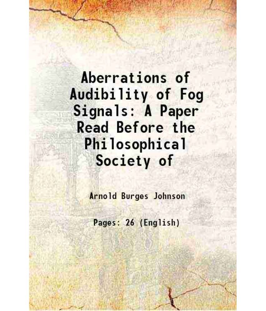     			Aberrations of Audibility of Fog Signals A Paper Read Before the Philosophical Society of 1882 [Hardcover]