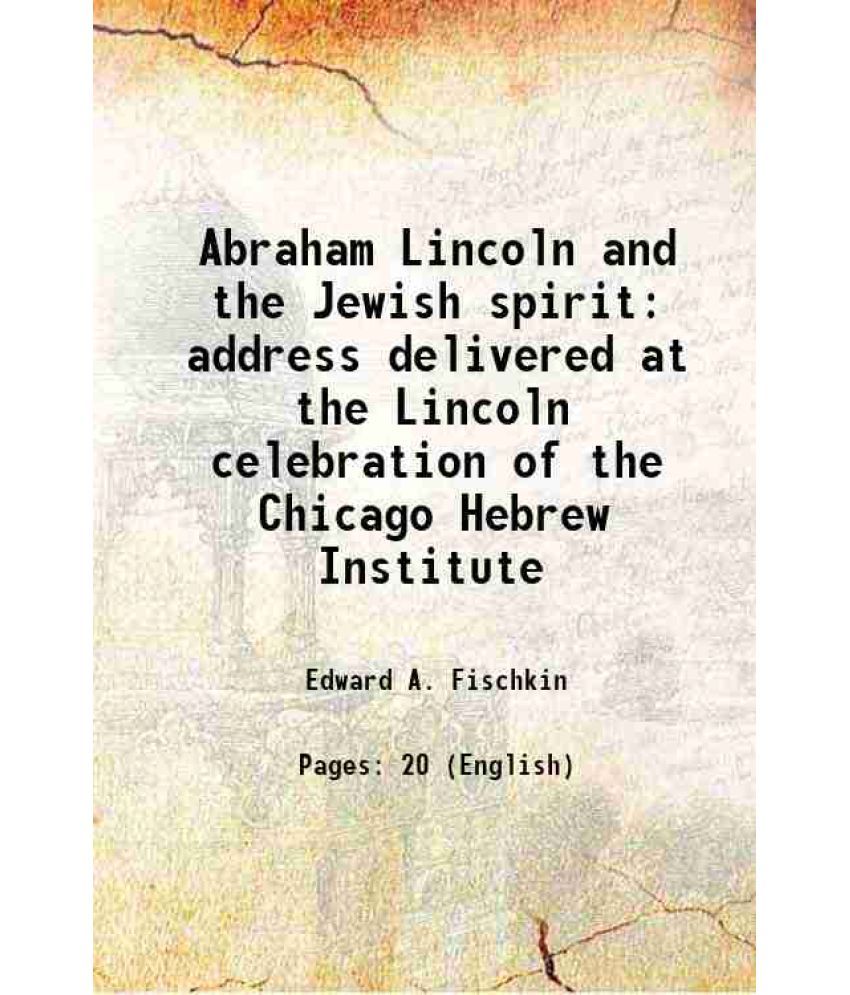     			Abraham Lincoln and the Jewish spirit address delivered at the Lincoln celebration of the Chicago Hebrew Institute 1909 [Hardcover]