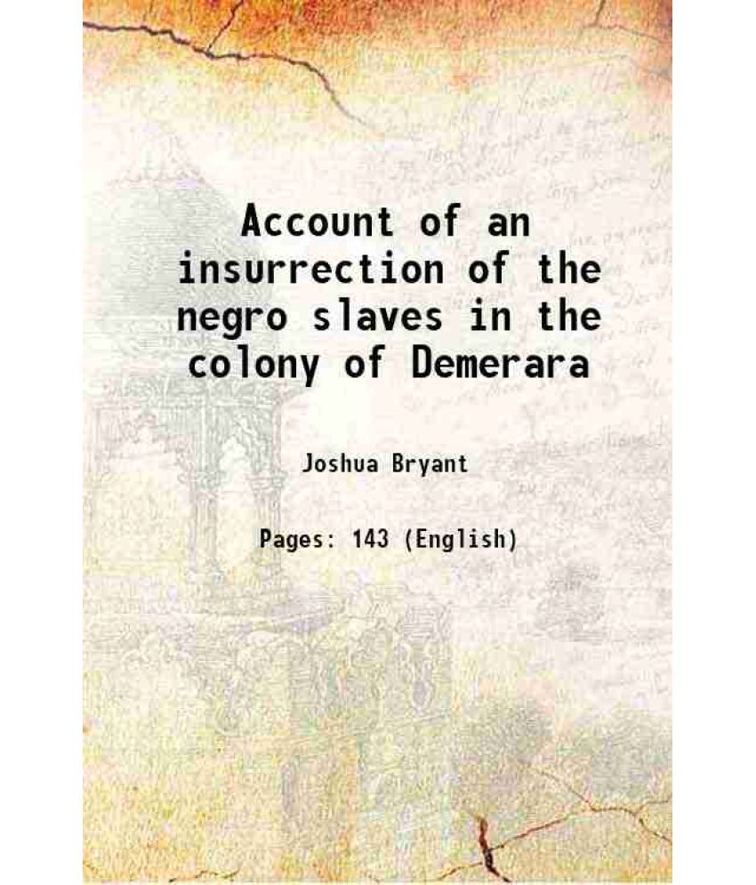     			Account of an insurrection of the negro slaves in the colony of Demerara 1824 [Hardcover]