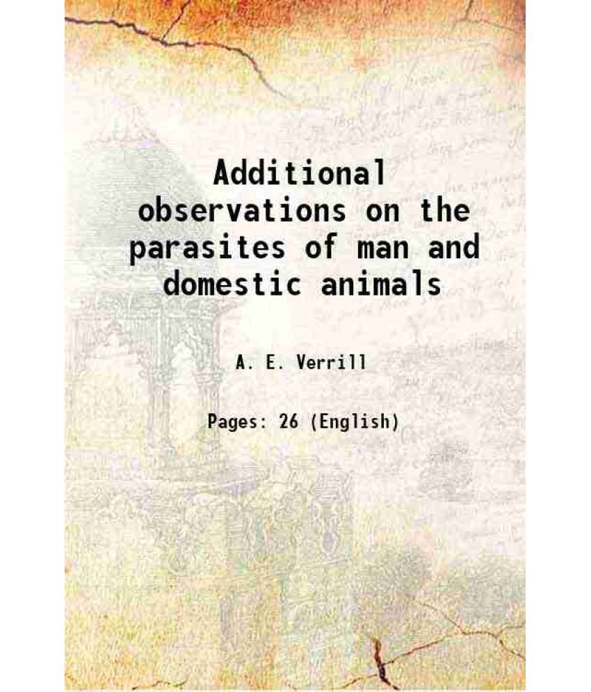     			Additional observations on the parasites of man and domestic animals 1870 [Hardcover]