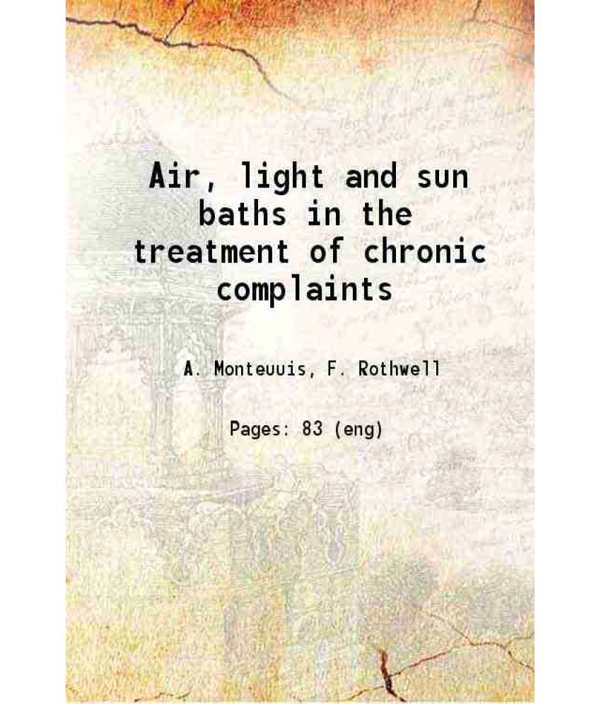     			Air, light and sun baths in the treatment of chronic complaints 1907 [Hardcover]