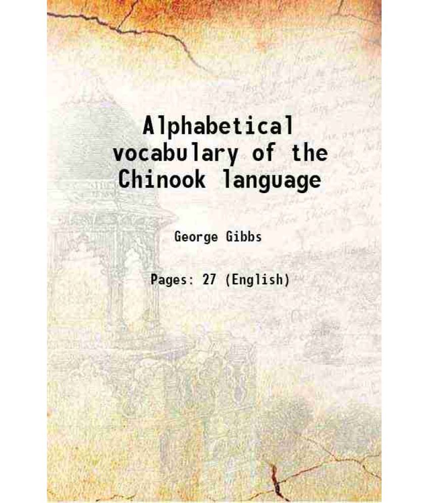     			Alphabetical vocabulary of the Chinook language 1863 [Hardcover]