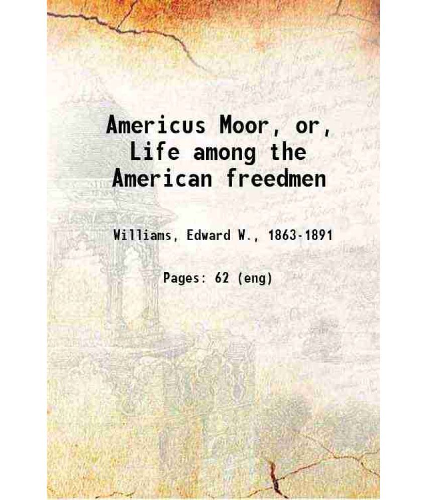     			Americus Moor, or, Life among the American freedmen 1886 [Hardcover]