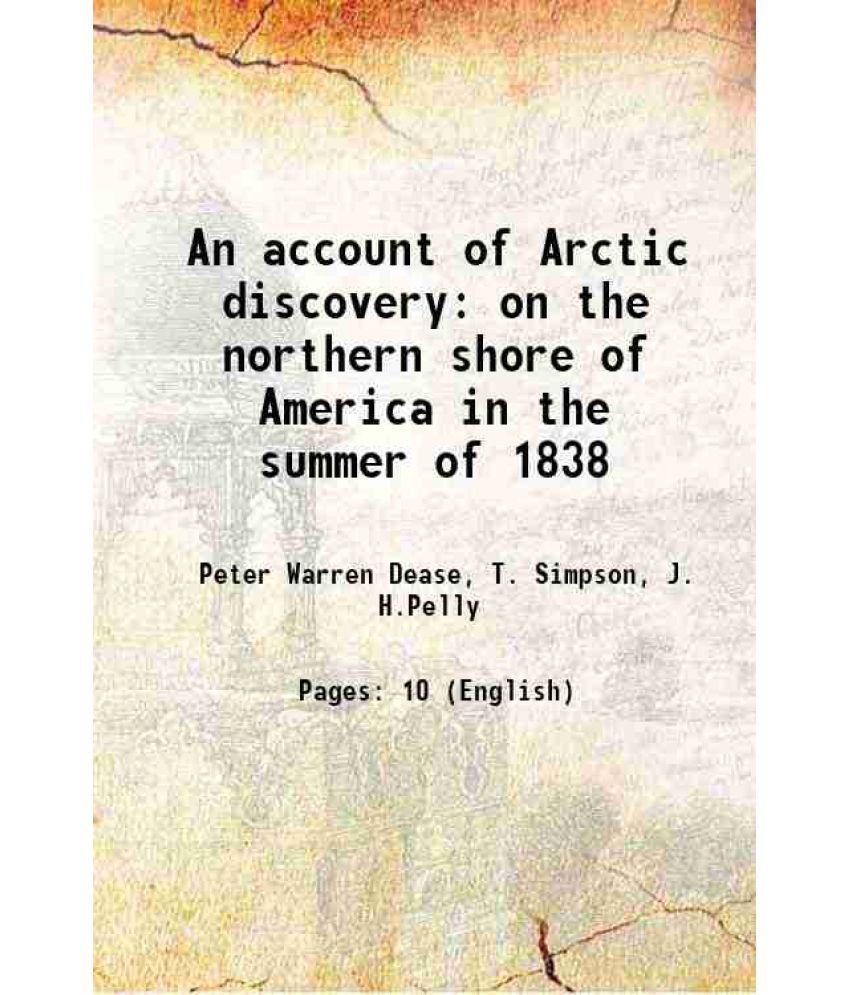     			An account of Arctic discovery on the northern shore of America in the summer of 1838 1838 [Hardcover]