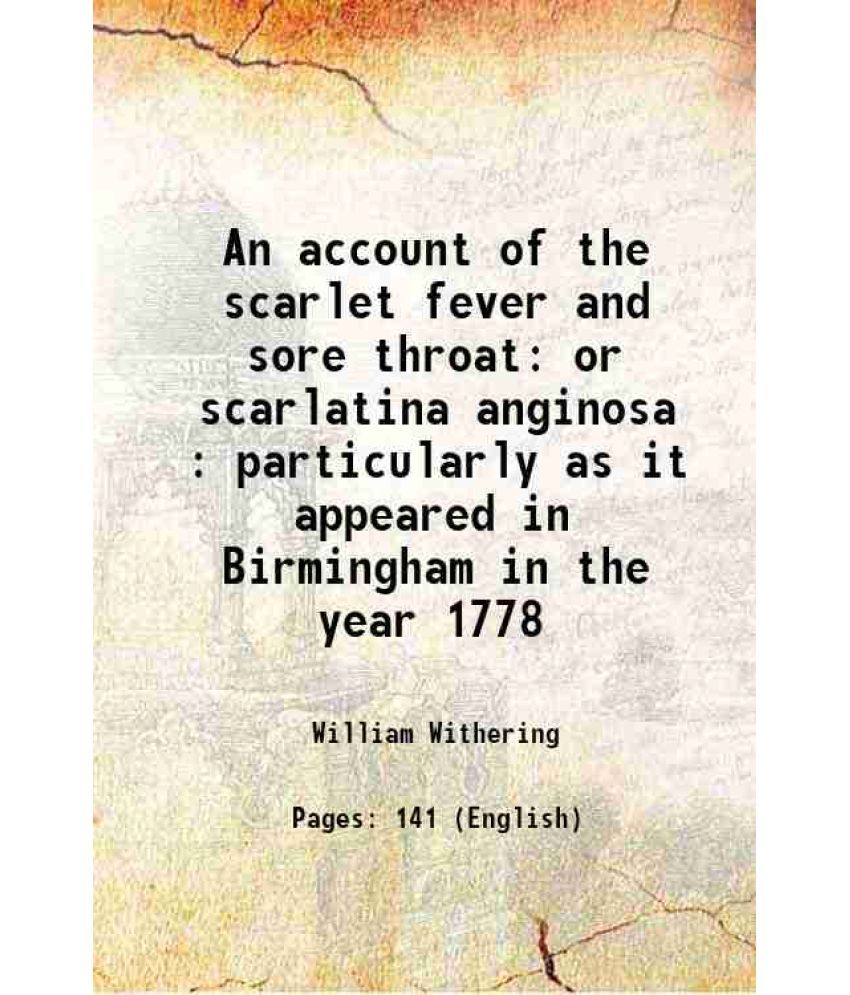     			An account of the scarlet fever and sore throat or scarlatina anginosa : particularly as it appeared in Birmingham in the year 1778 1779 [Hardcover]