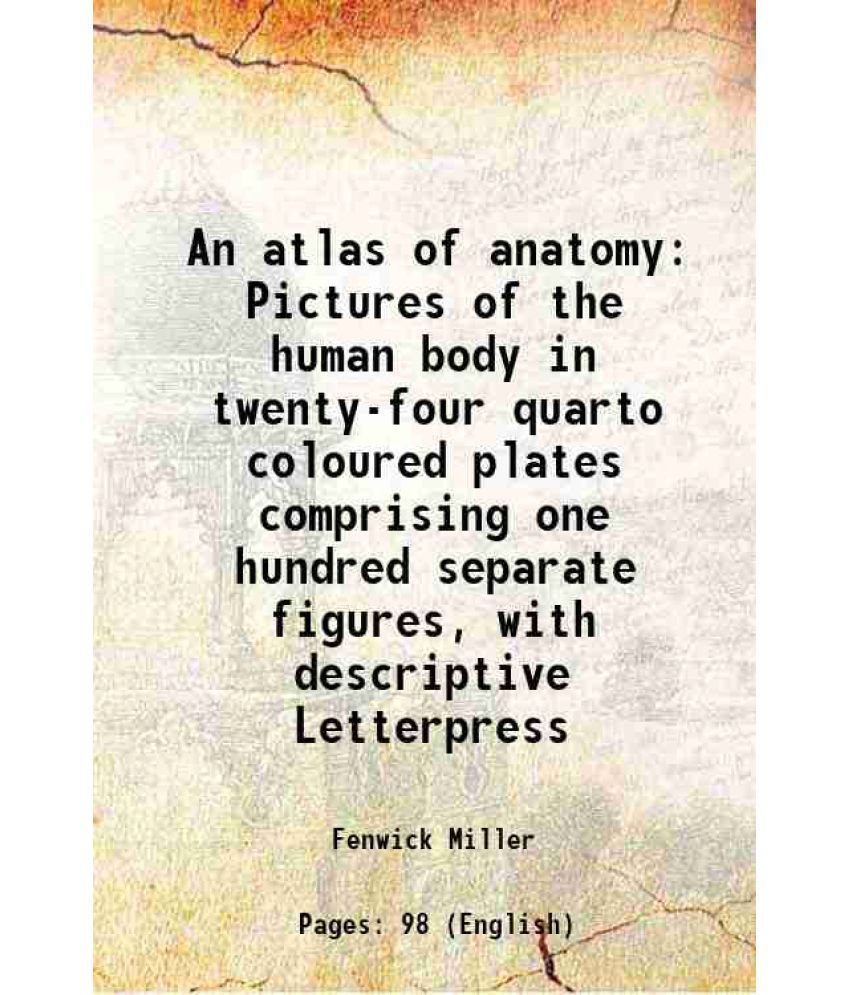     			An atlas of anatomy Pictures of the human body in twenty-four quarto coloured plates comprising one hundred separate figures, with descrip [Hardcover]