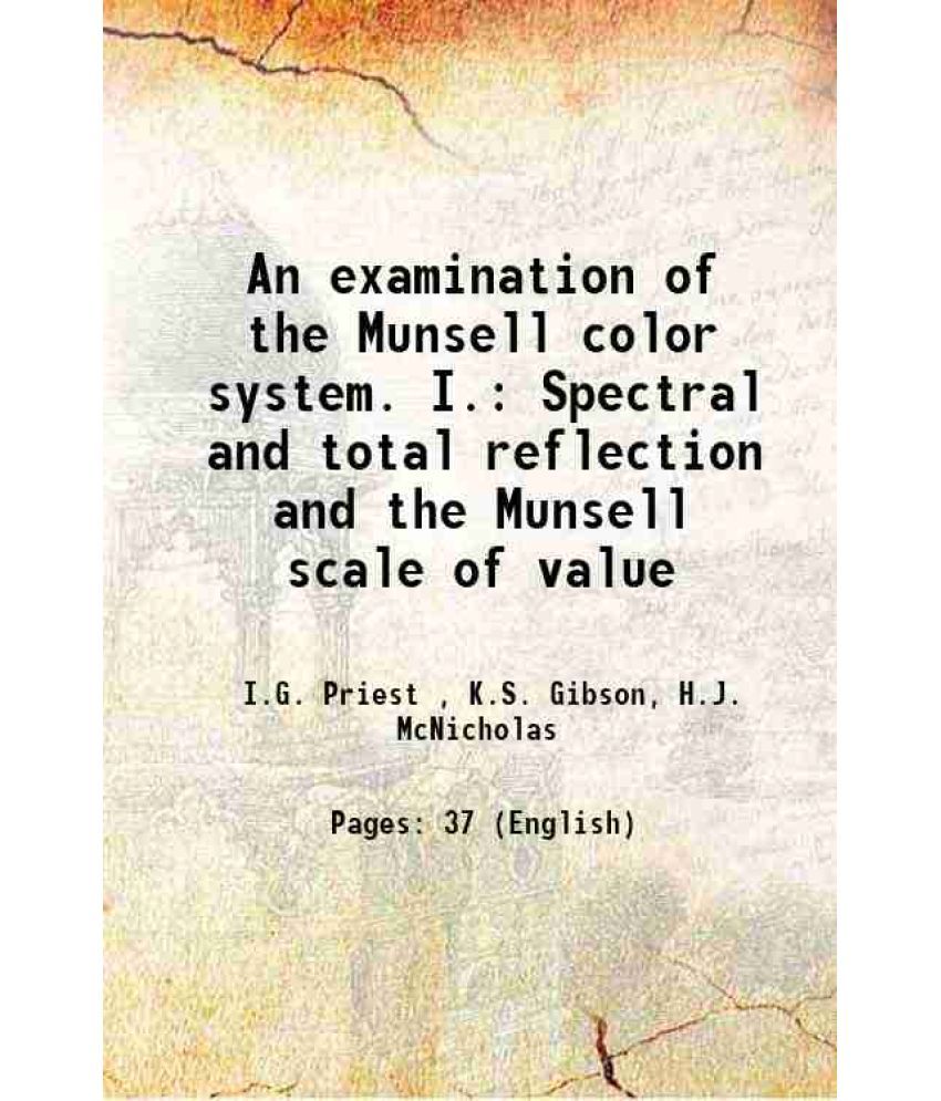     			An examination of the Munsell color system. I. Spectral and total reflection and the Munsell scale of value Volume Technologic Papers of t [Hardcover]