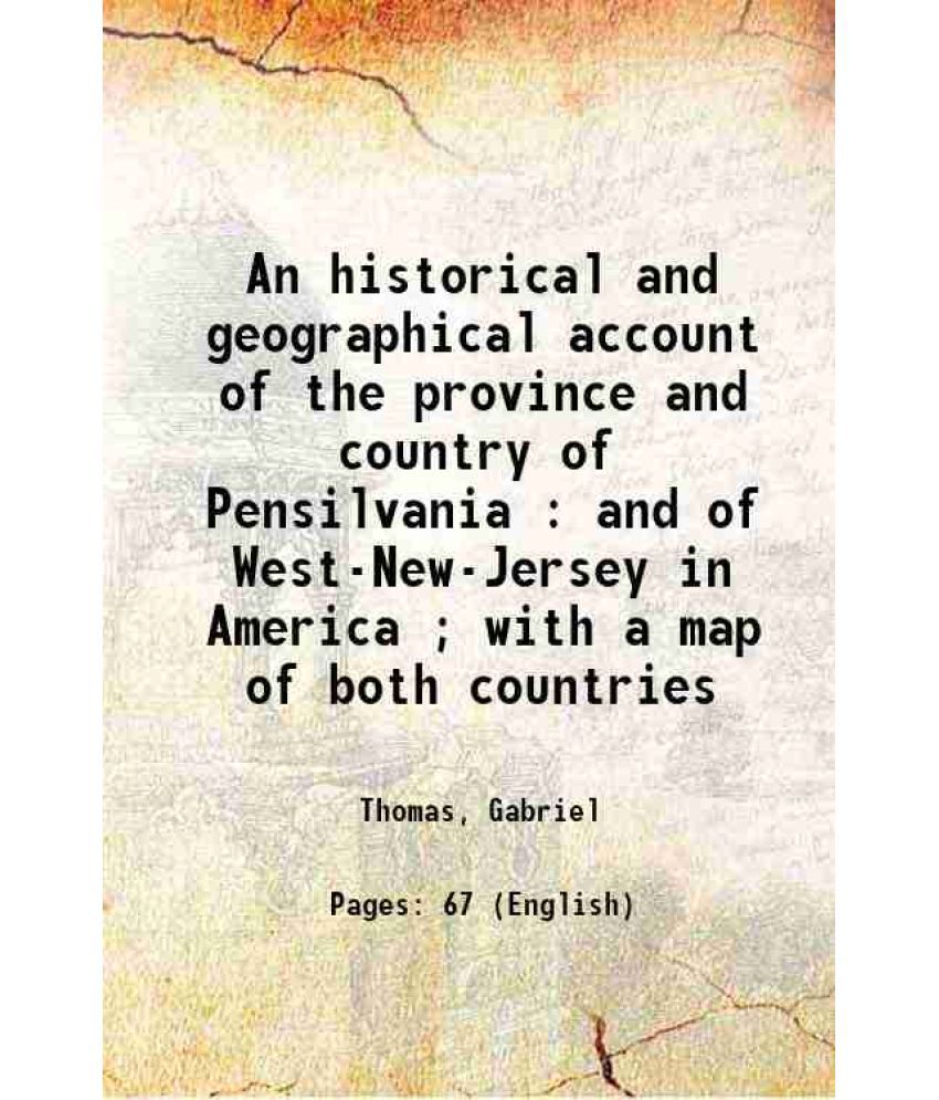     			An historical and geographical account of the province and country of Pensilvania : and of West-New-Jersey in America ; with a map of both [Hardcover]