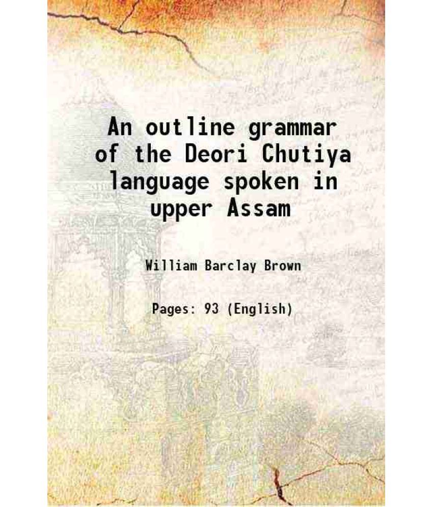     			An outline grammar of the Deori Chutiya language spoken in upper Assam 1895 [Hardcover]