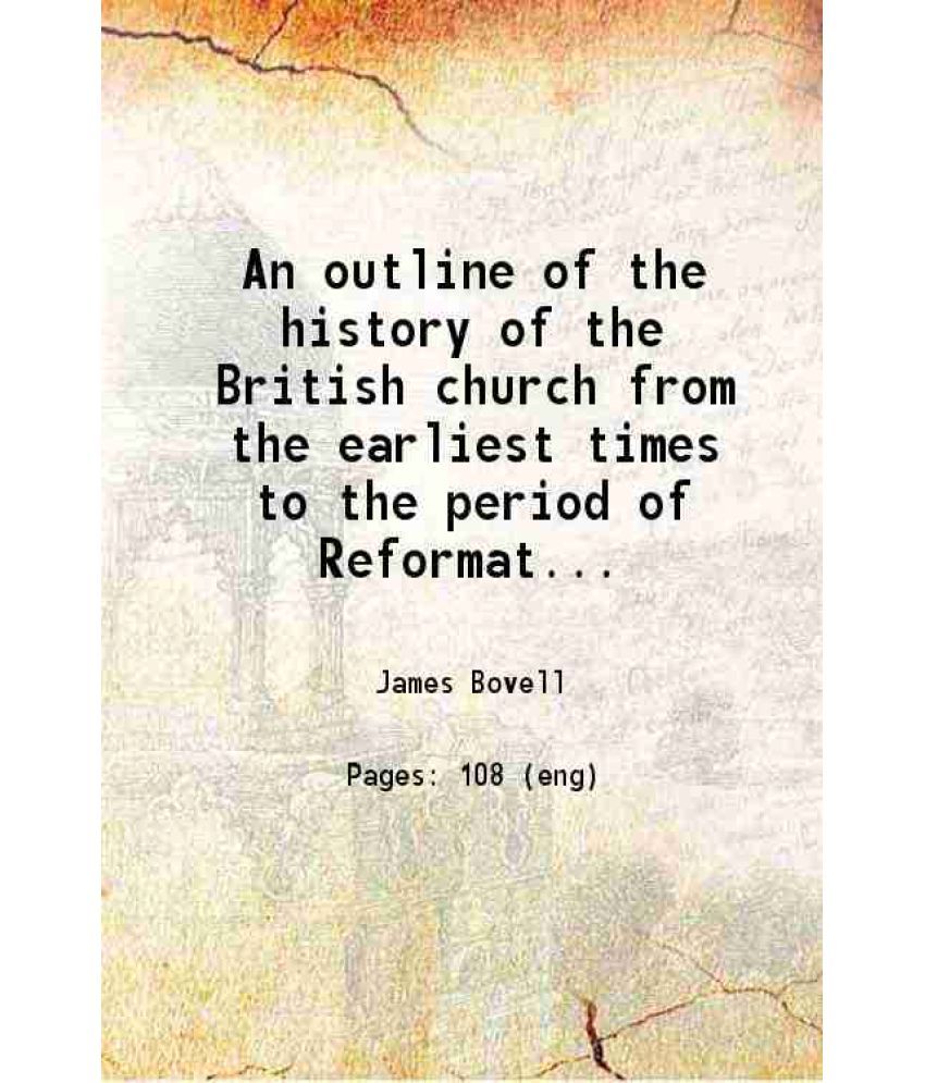     			An outline of the history of the British church from the earliest times to the period of Reformation 1852 [Hardcover]