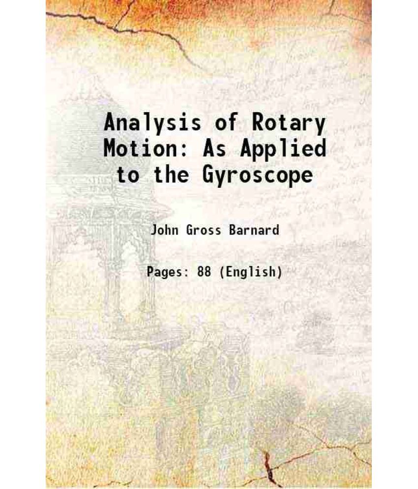     			Analysis of Rotary Motion As Applied to the Gyroscope 1887 [Hardcover]