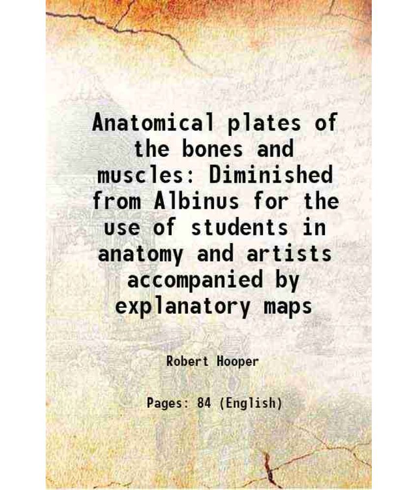     			Anatomical plates of the bones and muscles Diminished from Albinus for the use of students in anatomy and artists accompanied by explanato [Hardcover]