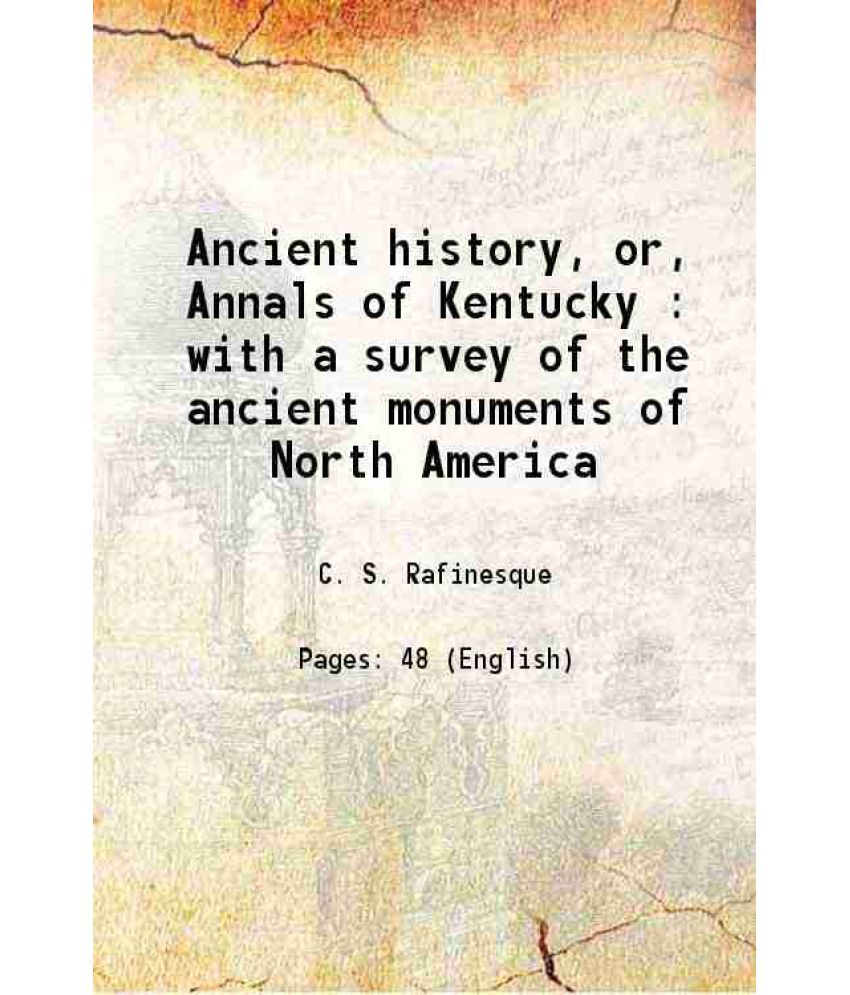     			Ancient history, or Annals of Kentucky with a survey of the ancient monuments of North America 1824 [Hardcover]