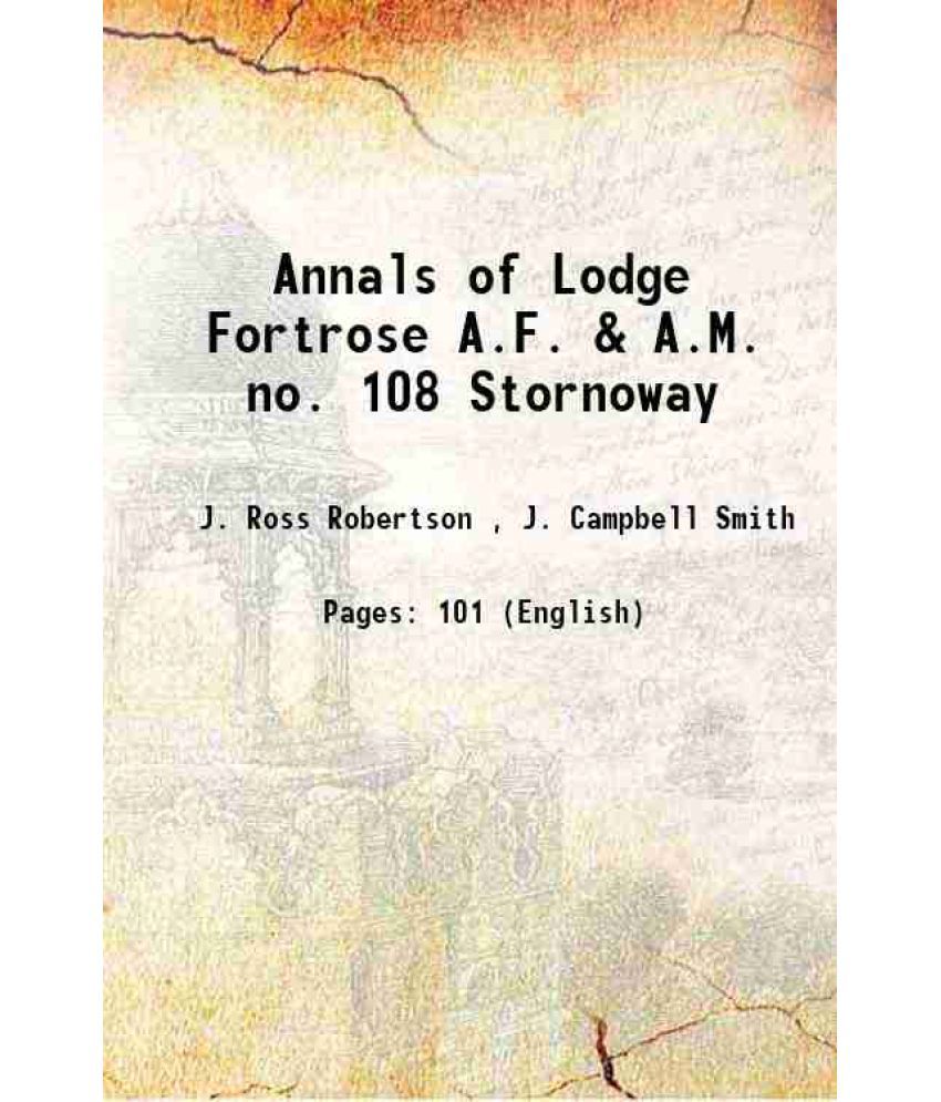     			Annals of Lodge Fortrose A.F. & A.M. no. 108 Stornoway 1905 [Hardcover]