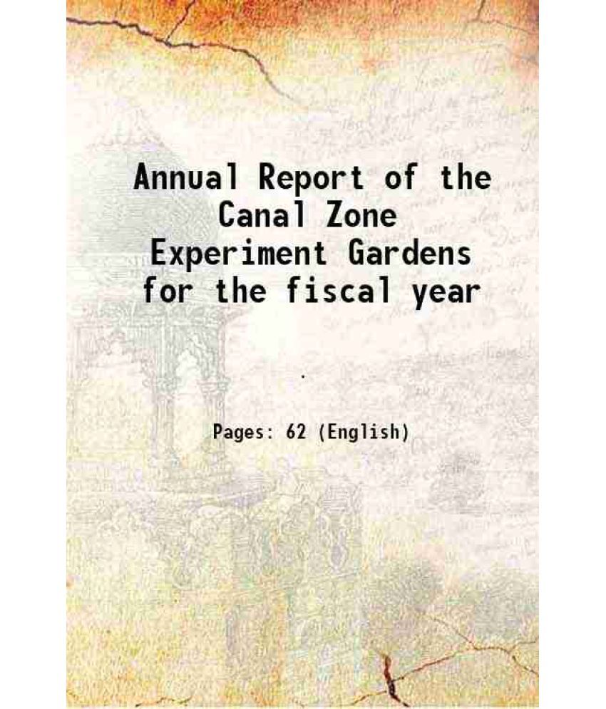     			Annual Report of the Canal Zone Experiment Gardens for the fiscal year Volume 1931 and 1932 [Hardcover]